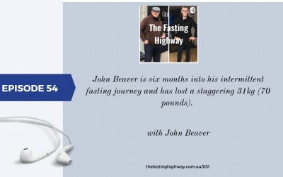 Episode 54 John Beaver -he is six months into his intermittent fasting journey and has lost a staggering 31kg(70 pounds) during lock down. .