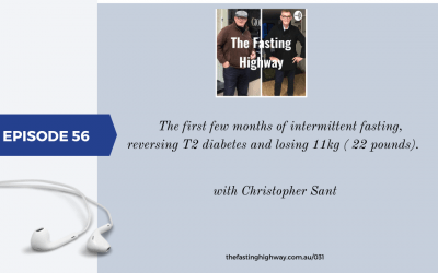 Episode 56 Christopher Sant- the first few months of intermittent fasting, reversing his T2 diabetes and losing 11kg (22 pounds) along the way.